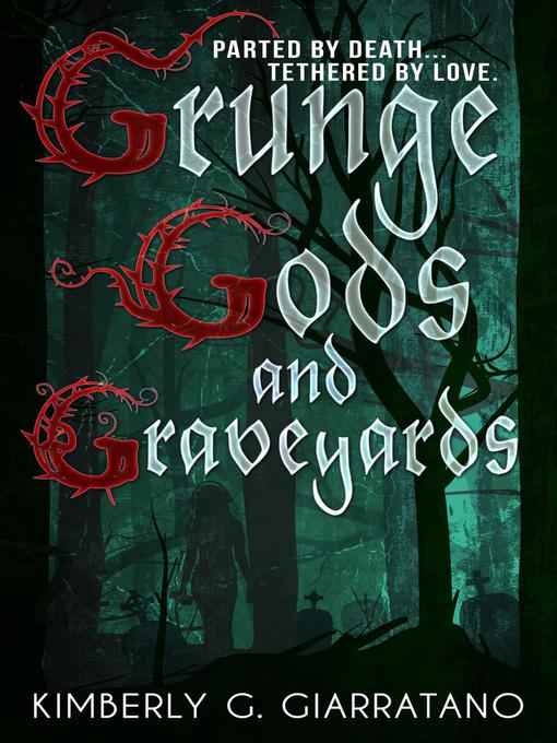 Title details for Grunge Gods and Graveyards by Kimberly G. Giarratano - Available